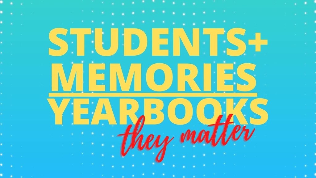 Students + Memories = Yearbooks, They Matter 